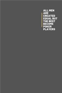 All Men Are Created Equal But Only The Best Become Poker Players