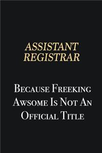 Assistant Registrar Because Freeking Awsome is not an official title