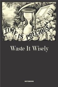 TIME IS PRECIOUS WASTE IT WISELY Notebook