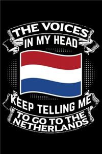 The Voices In My Head Keep Telling Me To Go To The NetherLands