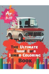 The Ultimate Classic Cars Jumbo Coloring Book Age 3-18: Great Coloring Book for Kids and Any Fan of Classic Cars with 50 Exclusive Illustrations (Perfect for Children and adults)