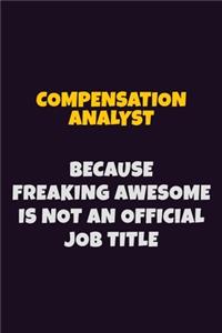Compensation analyst Because Freaking Awesome is not An Official Job Title
