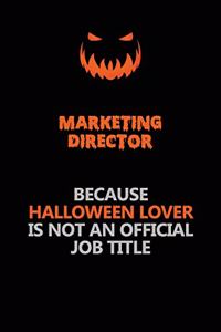 Marketing Director Because Halloween Lover Is Not An Official Job Title