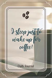I sleep just to wake up for coffee!-Blank Lined Notebook-Funny Quote Journal-6
