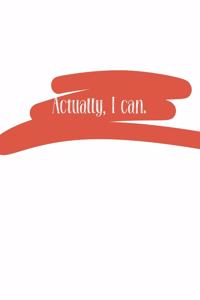 Actually, I can (Journal, Notebook, Diary)