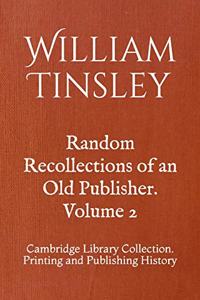 Random Recollections of an Old Publisher. Volume 2