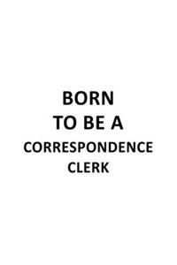 Born To Be A Correspondence Clerk