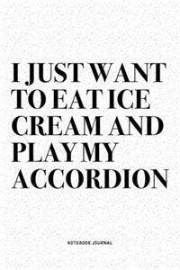 I Just Want To Eat Ice Cream And Play My Accordion