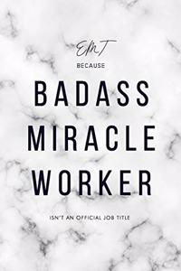 EMT Because Badass Miracle Worker Isn't an Official Job Title