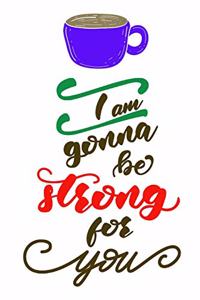 I Am Gonna Be Strong For You