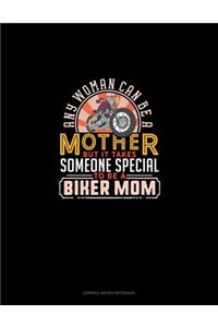 Any Woman Can Be A Mother But It Takes Someone Special To Be A Biker Mom