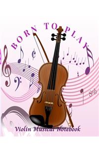 Born To Play Violin Musical Notebook