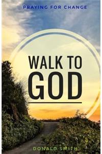 Walk to God: Praying for Change