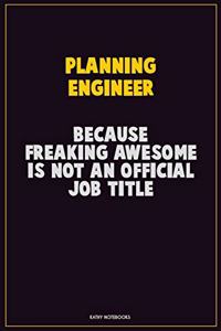 Planning Engineer, Because Freaking Awesome Is Not An Official Job Title