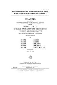 Miscellaneous national parks bills and concurrent resolution supporting World Year of Physics