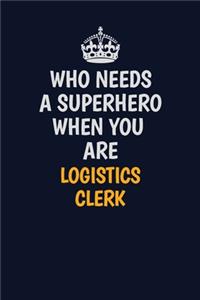 Who Needs A Superhero When You Are Logistics Clerk