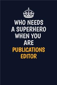 Who Needs A Superhero When You Are Publications Editor