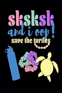 SKSKSK And I oop Save The Turtles