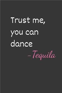 Trust Me You Can Dance - Tequila Notebook: Lined Journal, 120 Pages, 6 x 9, Affordable Gift Journal Matte Finish