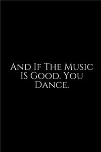 And If The Music Is Good