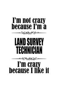 I'm Not Crazy Because I'm A Land Survey Technician I'm Crazy Because I like It: New Land Survey Technician Notebook, Journal Gift, Diary, Doodle Gift or Notebook - 6 x 9 Compact Size- 109 Blank Lined Pages