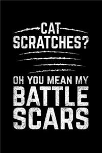 Cat Scratches? Oh You Mean My Battle Scars