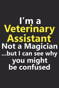 I'm a Veterinary Assistant Not A Magician But I Can See Why You Might Be Confused