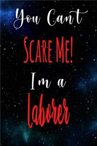 You Can't Scare Me! I'm A Laborer