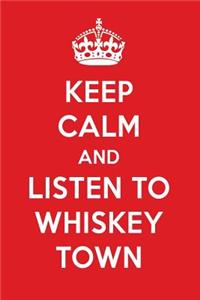Keep Calm and Listen to Whiskey Town: Whiskey Town Designer Notebook