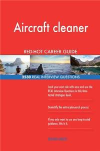 Aircraft cleaner RED-HOT Career Guide; 2530 REAL Interview Questions