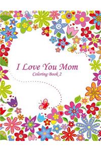 I Love You Mom Coloring Book 2