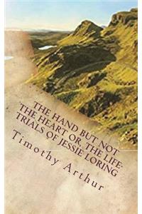 The Hand but Not the Heart or, The Life-Trials of Jessie Loring