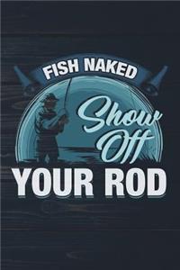 Fish Naked Show Off Your Rod