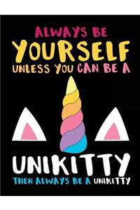 Always Be Yourself Unless You Can Be A Unikitty Then Always Be A Unikitty