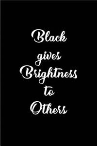 Black gives Brightness to Others