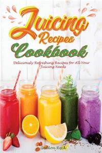Juicing Recipes Cookbook: Deliciously Refreshing Recipes for All Your Juicing Needs