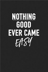 Nothing Good Ever Came Easy