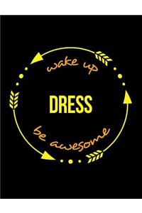 Wake Up Dress Be Awesome Gift Notebook for a Fashion Dresser, Wide Ruled Journal