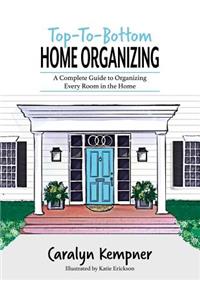 Top-To-Bottom Home Organizing