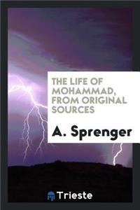 The Life of Mohammad: From Original Sources