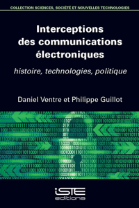 Interceptions des communications electroniques: histoire, technologies, politique