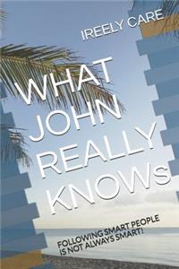 What John Really Knows