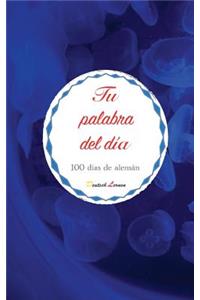 Tu Palabra del Día. 100 Días de Alemán