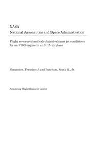 Flight Measured and Calculated Exhaust Jet Conditions for an F100 Engine in an F-15 Airplane