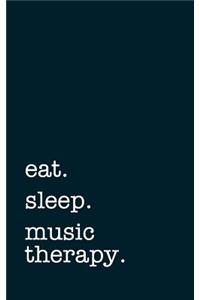 Eat. Sleep. Music Therapy. - Lined Notebook