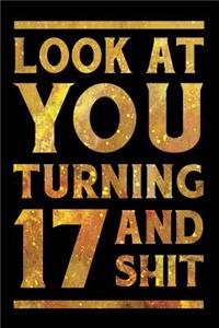 Look at You Turning 17 and Shit
