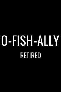 O-Fish-Ally Retired