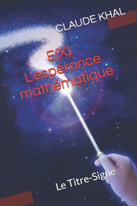 E(X) - L'Espérance Mathématique