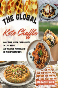 The Global Keto Chaffle Cookbook