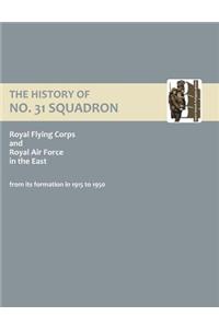 History of No.31 Squadron Royal Flying Corps and Royal Air Force in the East from Its Formation in 1915 to 1950